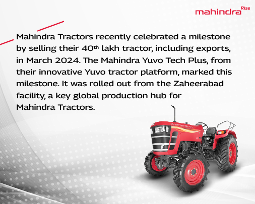 Mahindra Tractors recently celebrated a milestone by selling their 40th lakh tractor, including exports, in March 2024. The Mahindra Yuvo Tech Plus, from their innovative Yuvo tractor platform, marked this milestone. It was rolled out from the Zaheerabad facility, a key global production hub for Mahindra Tractors.